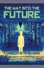 The Way Into The Future : A Handbook For The New Human - Book