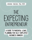 The Expecting Entrepreneur : A Guide to Parental Leave Planning for Self Employed Business Owners - Book