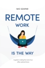 Remote Work Is The Way : A guide to making the most of our office-optional future - Book
