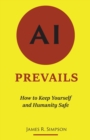 AI Prevails : How to Keep Yourself and Humanity Safe - Book