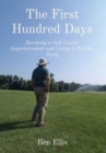 The First Hundred Days : Becoming a Golf Course Superintendent and Living to Tell the Story - Book