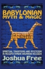 Babylonian Myth and Magic : Spiritual Traditions and Mysticism in Mesopotamian Anunnaki Religion - Book
