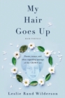 My Hair Goes Up : Poems, essays, and ideas regarding the passage of the CROWN Act - Book