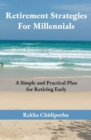 Retirement Strategies For Millennials : A Simple and Practical Plan for Retiring Early - Book