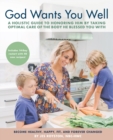 God Wants You Well : A Holistic Guide to Honoring Him by Taking Optimal Care of the Body He Blessed You With - Book