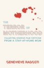 The Terror of Motherhood : Collected Horror Film Criticism from a Stay-at-Home Mom - Book