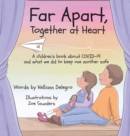 Far Apart, Together at Heart : A children's book about COVID-19 and what we did to keep one another safe - Book