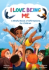 I Love Being Me : A Mindful Book of Affirmations for Children - Book