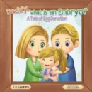 Daddy, What Is An Embryo : A Tale of Egg Donation - Book