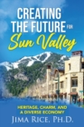 Creating the Future for Sun Valley : Heritage, Charm, and a Diverse Economy - Book