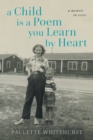 A Child is a Poem You Learn by Heart : A Memoir in Verse - Book