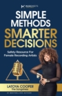 Simple Methods Smarter Decisions : Safety Resources for Female Recording Artists - Book