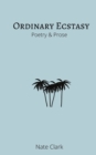 Ordinary Ecstasy : Poetry & Prose - Book