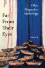 Far From Their Eyes : Ohio Migration Anthology - Book