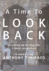 A Time To Look Back : Growing up during the Cuban revolution - Book