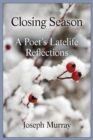 Closing Season : A Poet's Latelife Reflections - Book