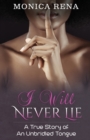 I Will Never Lie : A True Story of An Unbridled Tongue - Book