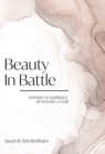 Beauty in Battle : Winning in Marriage by Waging a War - Book