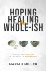 Hoping, Healing, and Whole-ish - Book
