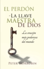 El Perd?n - La Llave Maestra de Dios : La oraci?n m?s poderosa del mundo - Book