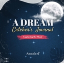 A Dream Catcher's Journal : Capturing The Mood - Book