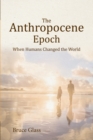 The Anthropocene Epoch : When Humans Changed the World - Book