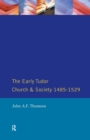 The Early Tudor Church and Society 1485-1529 - Book