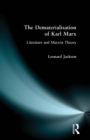 The Dematerialisation of Karl Marx : Literature and Marxist Theory - Book