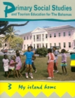 Primary Social Studies and Tourism Education for the Bahamas : My Island Home Bk. 3 - Book