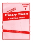 Caribbean Primary Science Teacher's Guide 1 : A Practical Course Teachers' Guide Bk. 1 - Book