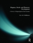 Magmas, Rocks and Planetary Development : A Survey of Magma/Igneous Rock Systems - Book