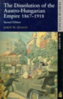 The Dissolution of the Austro-Hungarian Empire, 1867-1918 - Book