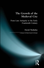 The Growth of the Medieval City : From Late Antiquity to the Early Fourteenth Century - Book
