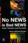 No News is Bad News : Radio, Television and the Public - Book