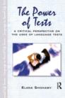 The Power of Tests : A Critical Perspective on the Uses of Language Tests - Book