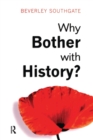 Why Bother with History? : Ancient, Modern and Postmodern Motivations - Book
