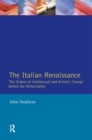 The Italian Renaissance : The Origins of Intellectual and Artistic Change Before the Reformation - Book
