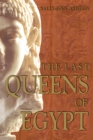 The Last Queens of Egypt : Cleopatra's Royal House - Book