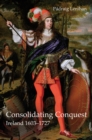 Consolidating Conquest : Ireland 1603-1727 - Book