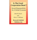 Is the Good Corporation Dead : Social Responsibility in a Global Economy - Book