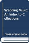 Wedding Music : An Index to Collections - Book
