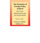 The Dynamics of Foreign Policy Analysis : The Carter Administration and the Neutron Bomb - Book