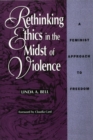 Rethinking Ethics in the Midst of Violence : A Feminist Approach to Freedom - Book