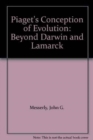 Piaget's Conception of Evolution : Beyond Darwin and Lamarck - Book