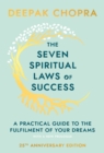 The Seven Spiritual Laws Of Success : seven simple guiding principles to help you achieve your dreams from world-renowned author, doctor and self-help guru Deepak Chopra - Book