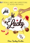 Get Lucky : Rituals, Habits and Superstitions of the Rich and Famous - Book