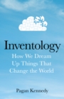 Inventology : How We Dream Up Things That Change the World - Book