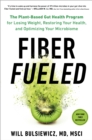 Fiber Fueled : The Plant-Based Gut Health Program for Losing Weight, Restoring Your Health, and Optimizing Your Microbiome - Book
