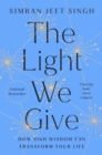 The Light We Give : How Sikh Wisdom Can Transform Your Life - Book