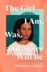 The Girl I Am, Was, and Never Will Be : A Speculative Memoir of Transracial Adoption - Book